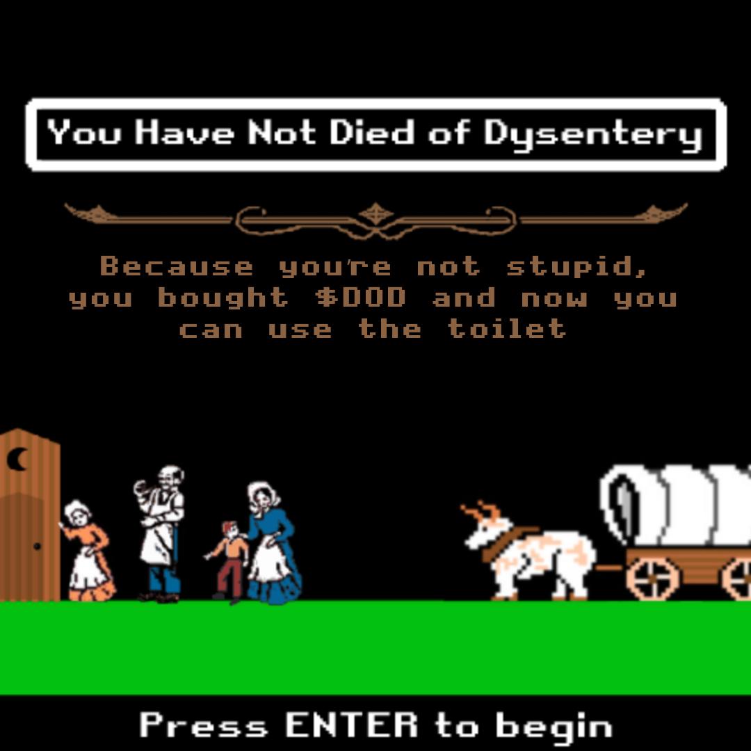 You Have Not Died Of Dysentery